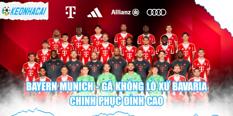 Bayern Munich - Gã Khổng Lồ Xứ Bavaria Chinh Phục Đỉnh Cao