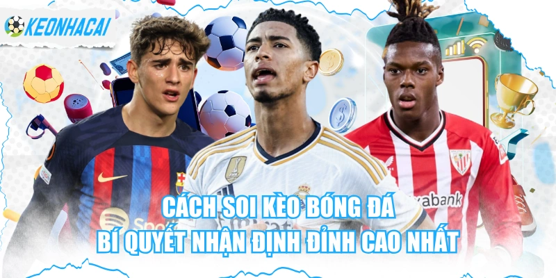 Cách Soi Kèo Bóng Đá - Bí Quyết Nhận Định Đỉnh Cao Nhất
