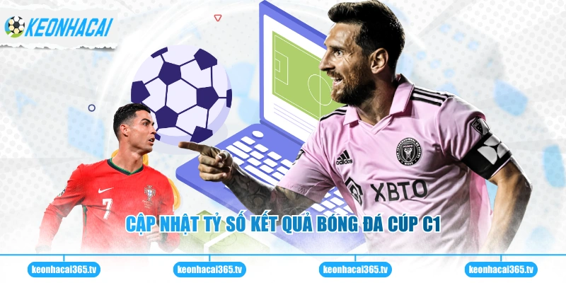 Cập nhật tỷ số kết quả bóng đá Cúp C1