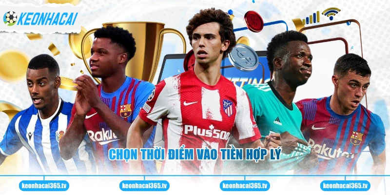 Chọn thời điểm vào tiền hợp lý