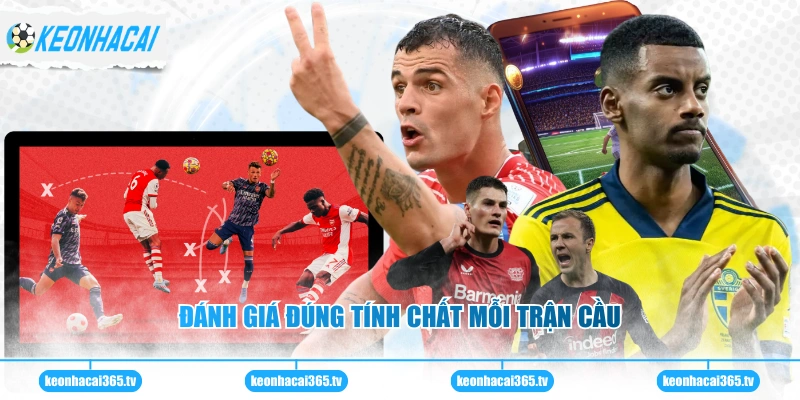 Đánh giá đúng tính chất mỗi trận cầu