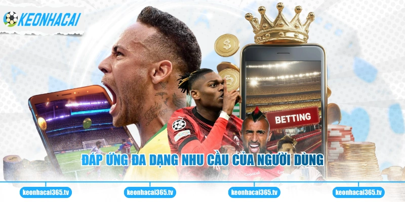 Đáp ứng đa dạng nhu cầu của người dùng