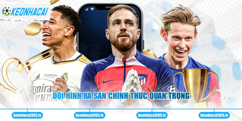 Đội hình ra sân chính thức quan trọng