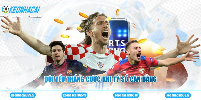 Đội yếu thắng cược khi tỷ số cân bằng