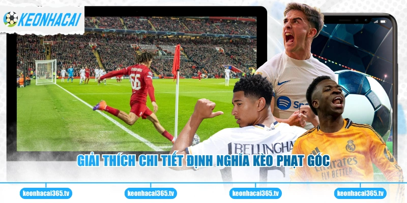 Giải thích chi tiết định nghĩa kèo phạt góc