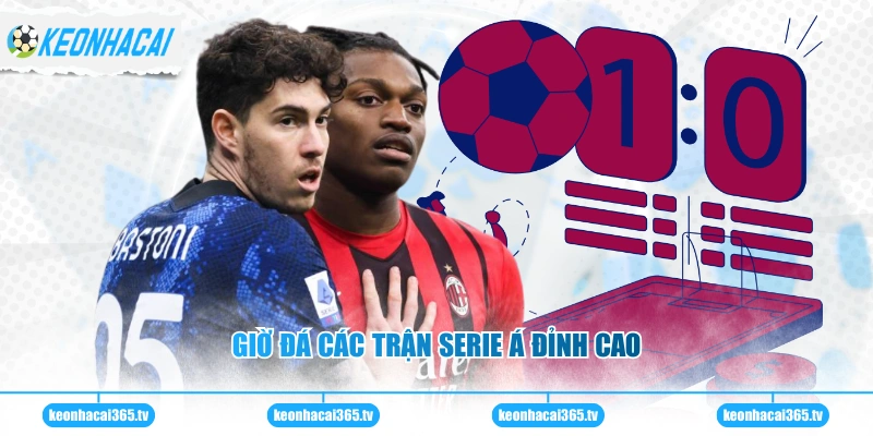 Giờ đá các trận Serie Á đỉnh cao