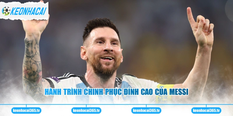 Hành trình chinh phục đỉnh cao của Messi