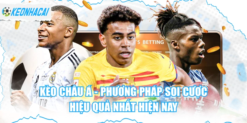 Kèo Châu Á - Phương Pháp Soi Cược Hiệu Quả Nhất Hiện Nay