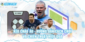 Kèo Châu Âu - Hướng Dẫn Cách Chơi Và Chiến Thuật Hiệu Quả