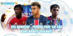 Kèo Handicap - Phương Pháp Soi Cầu Bóng Đá Hiệu Quả Nhất