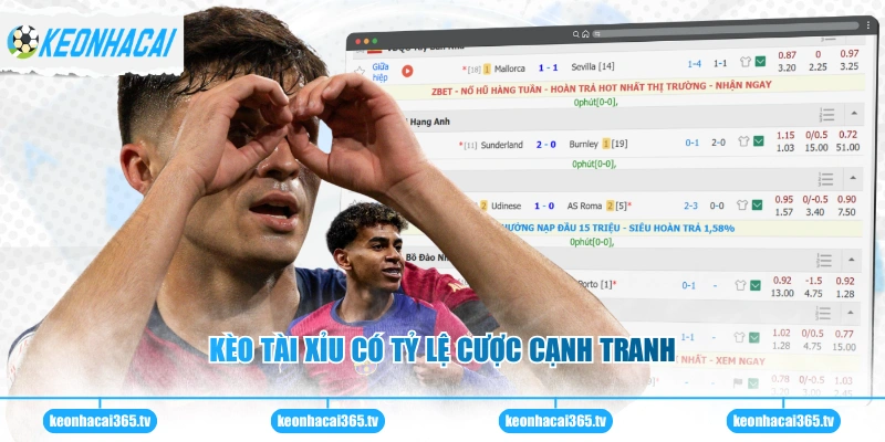 Kèo tài xỉu có tỷ lệ cược cạnh tranh