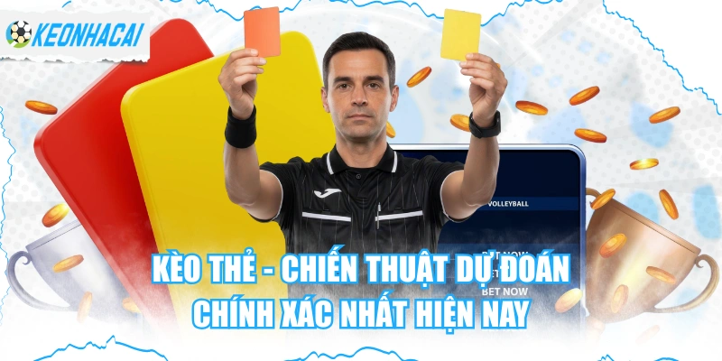 Kèo Thẻ - Chiến Thuật Dự Đoán Chính Xác Nhất Hiện Nay