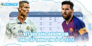 Kết Quả Bóng Đá Hôm Qua - Cung Cấp Thông Tin Tỷ Số 24/24