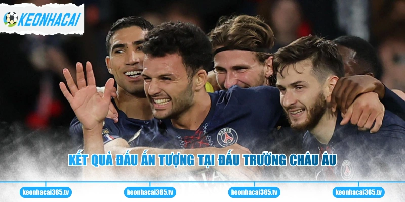 Kết quả đấu ấn tượng tại đấu trường châu Âu