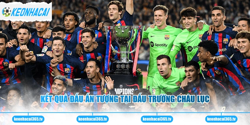 Kết quả đấu ấn tượng tại đấu trường châu lục