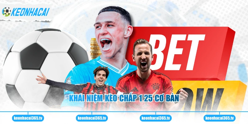 Khái niệm kèo chấp 1 25 cơ bản