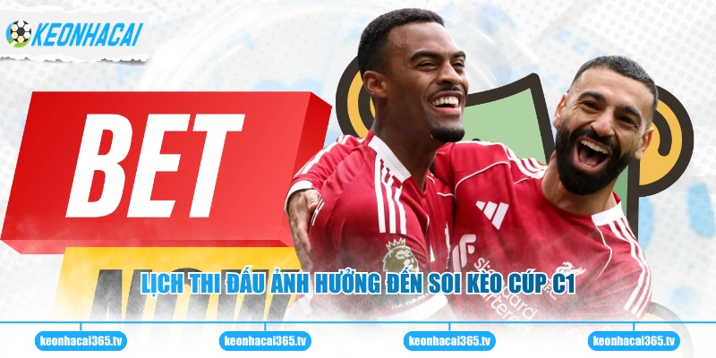 Lịch thi đấu ảnh hưởng đến soi kèo cúp C1