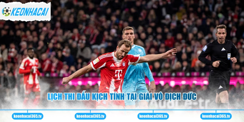 Lịch thi đấu kịch tính tại giải vô địch Đức