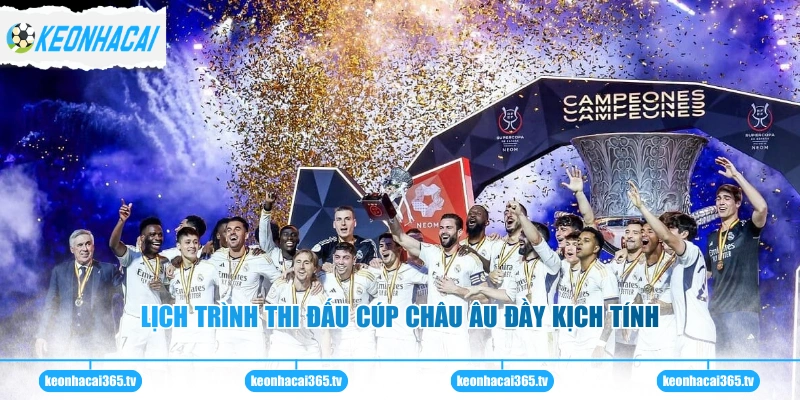 Lịch trình thi đấu cúp châu Âu đầy kịch tính