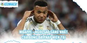 Mbappe - Ngôi Sao Sáng Nhất Của Bóng Đá Pháp Hiện Tại