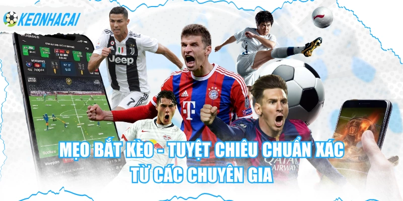 Mẹo Bắt Kèo - Tuyệt Chiêu Chuẩn Xác Từ Các Chuyên Gia