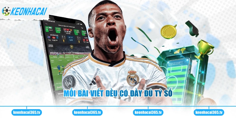 Mỗi bài viết đều có đầy đủ tỷ số