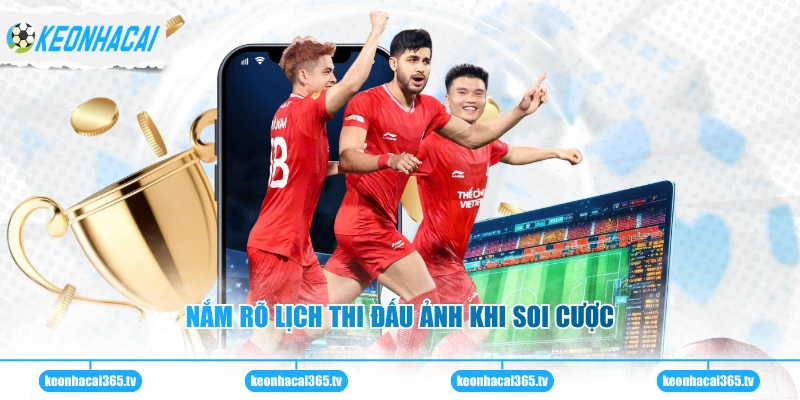 Nắm rõ lịch thi đấu ảnh khi soi cược 