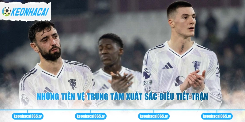 Những tiền vệ trung tâm xuất sắc điều tiết trận