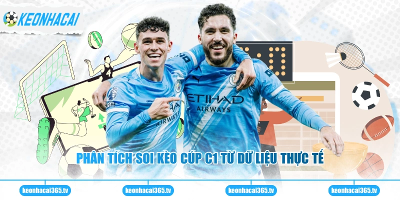 Phân tích soi kèo cúp C1 từ dữ liệu thực tế