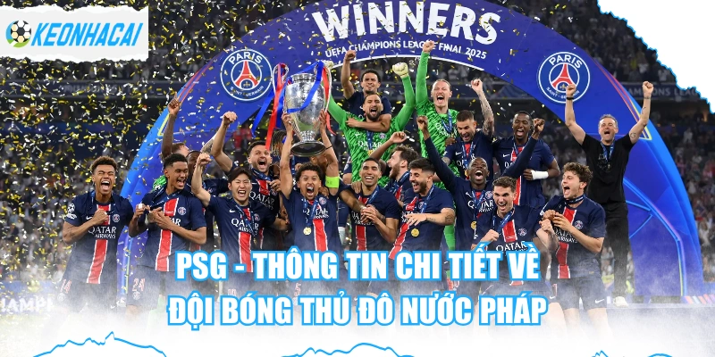 PSG - Thông Tin Chi Tiết Về Đội Bóng Thủ Đô Nước Pháp