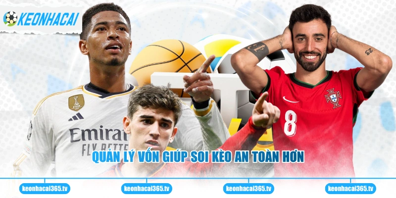 Quản lý vốn giúp soi kèo an toàn hơn