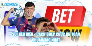 Soi Kèo Xiên - Cách Ghép Cược An Toàn, Chuẩn Xác Nhất