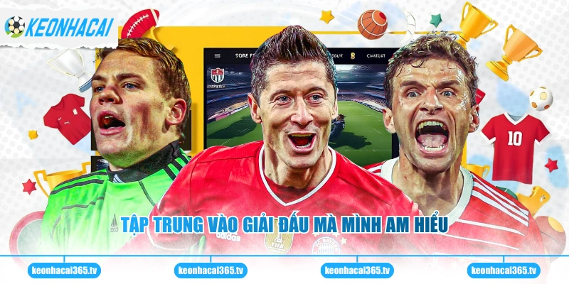 Tập trung vào giải đấu mà mình am hiểu