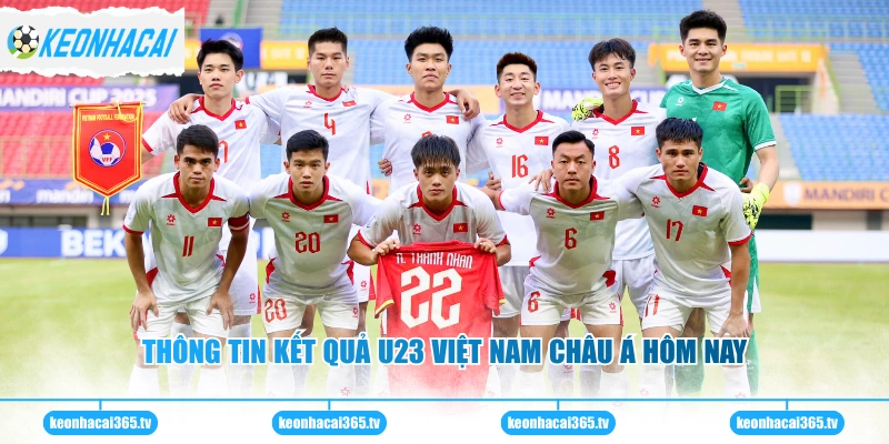 Thông tin kết quả U23 Việt Nam châu Á hôm nay