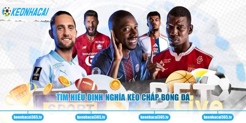 Tìm hiểu định nghĩa kèo chấp bóng đá