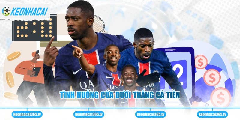 Tình huống cửa dưới thắng cả tiền