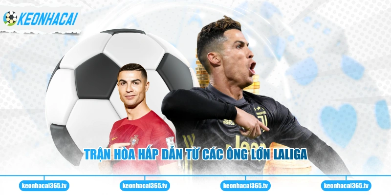 Trận hòa hấp dẫn từ các ông lớn Laliga