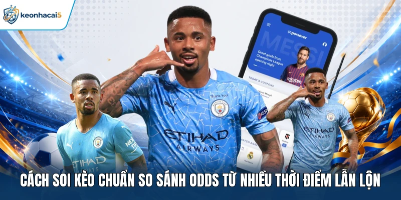 Cách soi kèo chuẩn so sánh odds từ nhiều thời điểm lẫn lộn