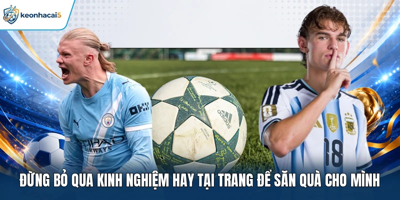 Đừng bỏ qua kinh nghiệm hay tại trang để săn quà cho mình