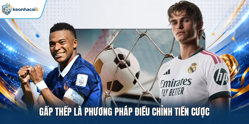 Gấp thếp là phương pháp điều chỉnh tiền cược