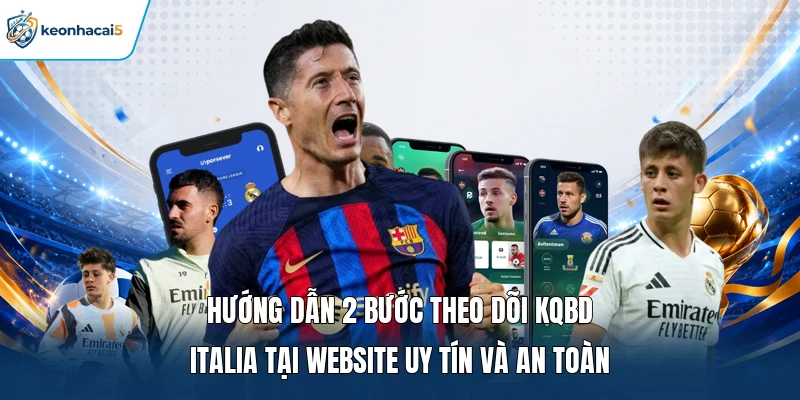 Hướng dẫn 2 bước theo dõi KQBD Italia tại website uy tín và an toàn