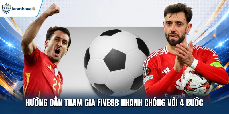 FIVE88 - Sân Chơi Giải Trí Hot Hàng Đầu Năm 2026 4 Hướng dẫn tham gia FIVE88 nhanh chóng với 4 bước