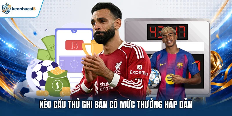 Kèo cầu thủ ghi bàn có mức thưởng hấp dẫn