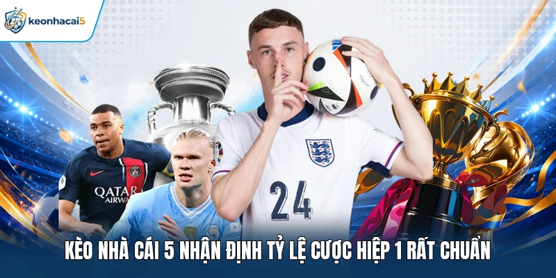 Soi Kèo Hiệp 1 - Bật Mí Phương Pháp Cược Chuẩn Thắng Lớn 4 Kèo nhà cái 5 nhận định tỷ lệ cược hiệp 1 rất chuẩn