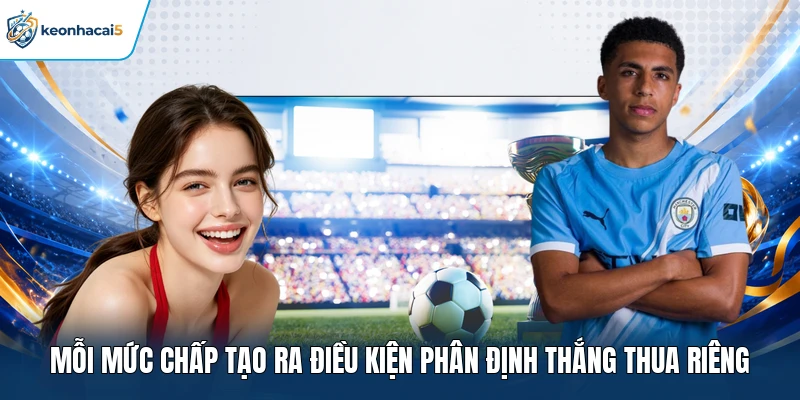 Mỗi mức chấp tạo ra điều kiện phân định thắng thua riêng
