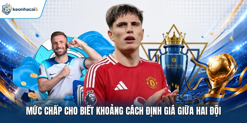 Mức chấp cho biết khoảng cách định giá giữa hai đội