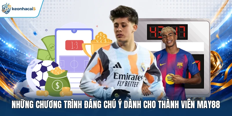 Những chương trình đáng chú ý dành cho thành viên MAY88 