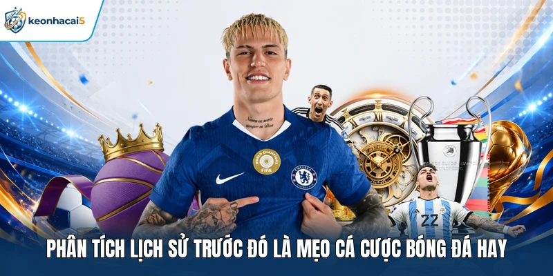 Phân tích lịch sử trước đó là mẹo cá cược bóng đá hay