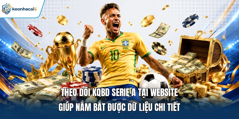 Theo dõi KQBD Serie A tại website giúp nắm bắt được dữ liệu chi tiết
