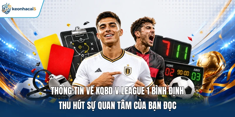 Thông tin về KQBD V.League 1 Bình Định thu hút sự quan tâm của bạn đọc